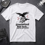 Guaranteed Bad Luck T-Shirt
