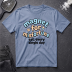 Magnet for Misfortune T-Shirt