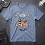 Can I Please Catch a Break T-Shirt
