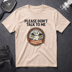 Please Dont Talk To Me T-Shirt