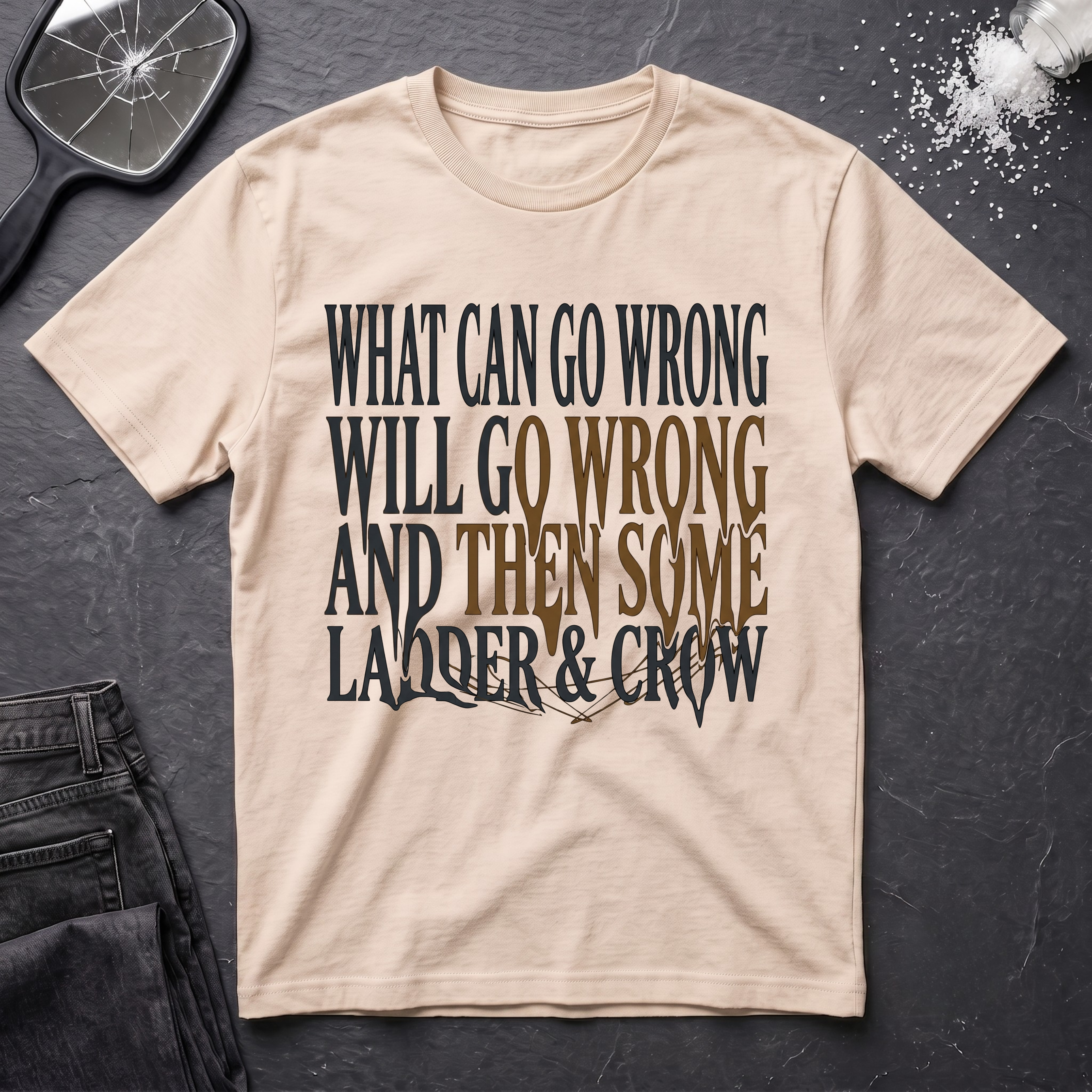 What Can Go Wrong Then Some T-Shirt