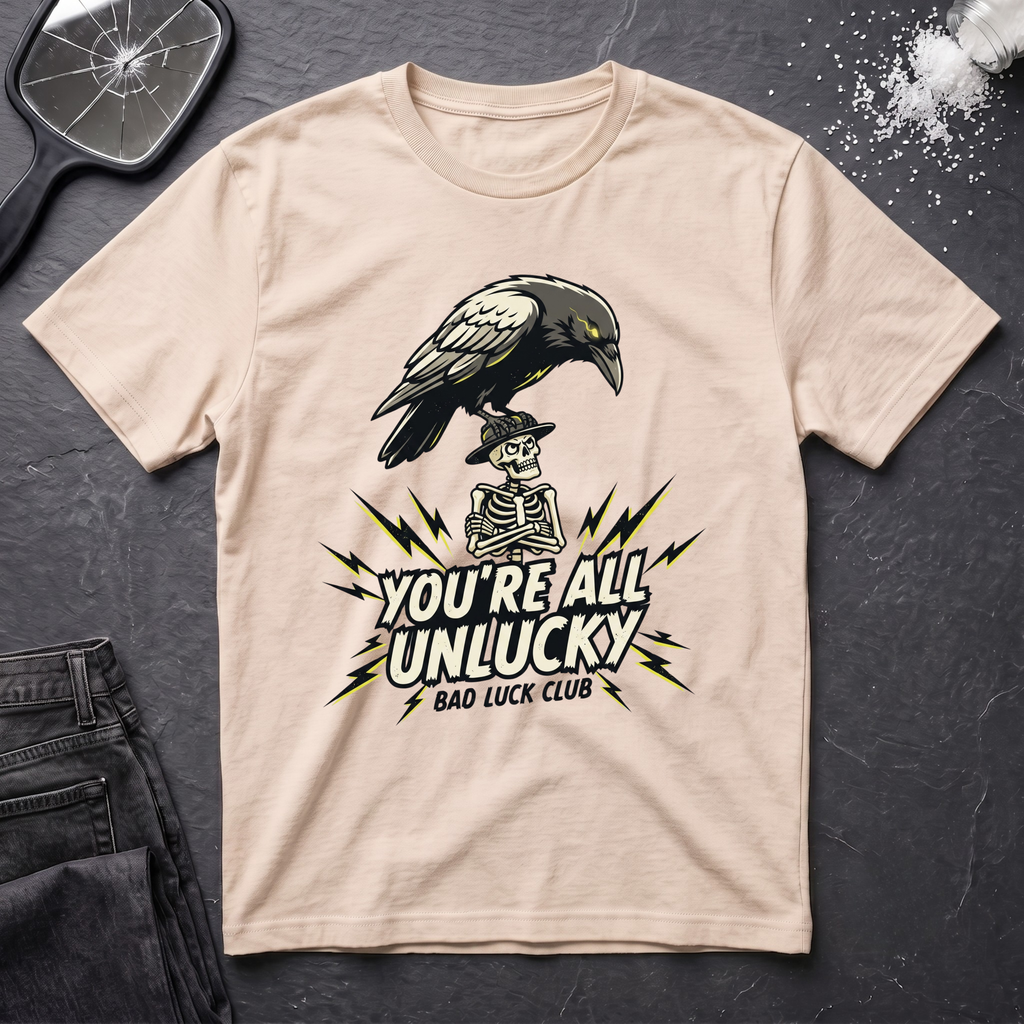 You're All Unlucky T-Shirt