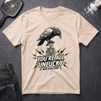 You're All Unlucky T-Shirt