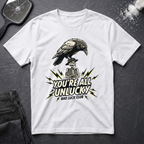 You're All Unlucky T-Shirt
