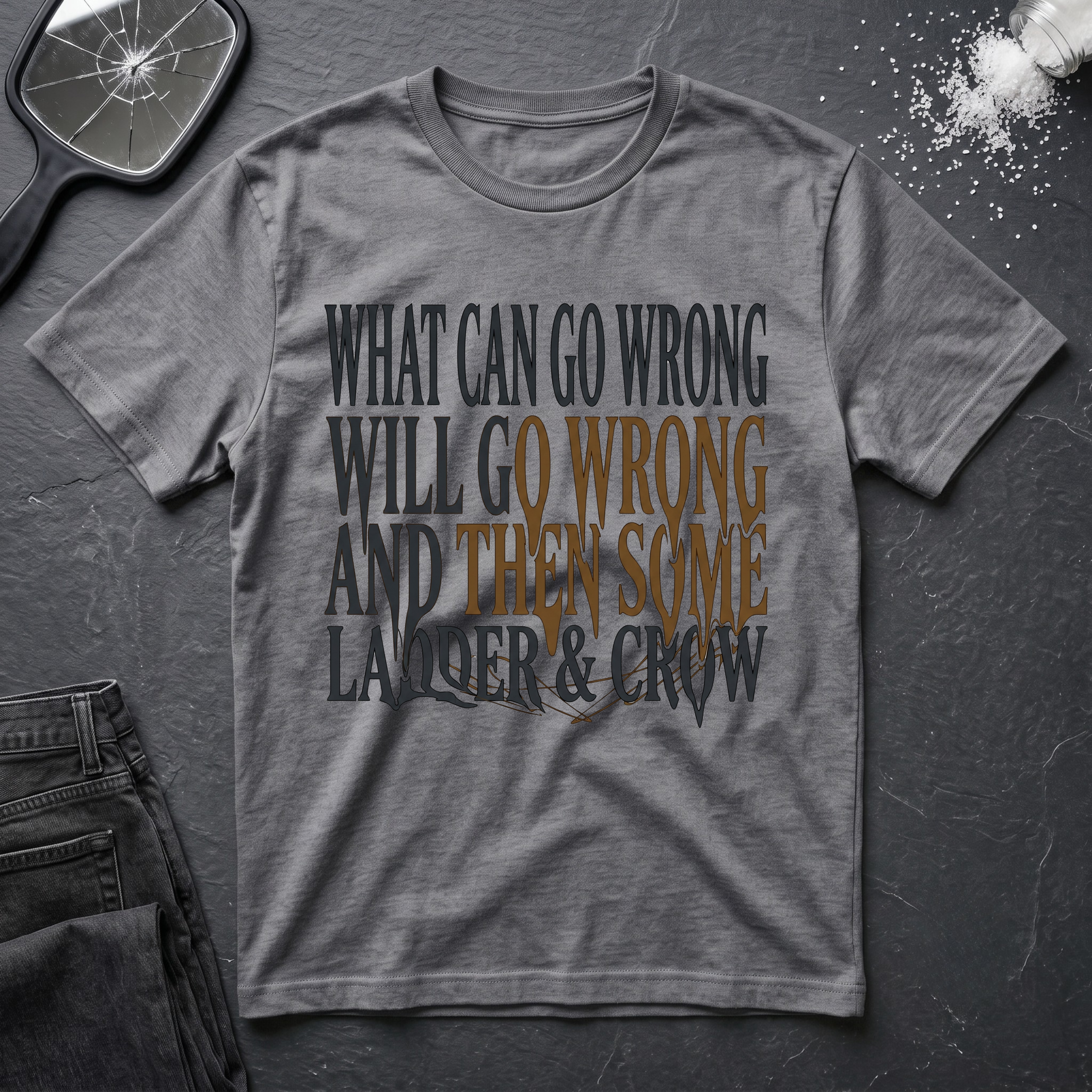 What Can Go Wrong Then Some T-Shirt
