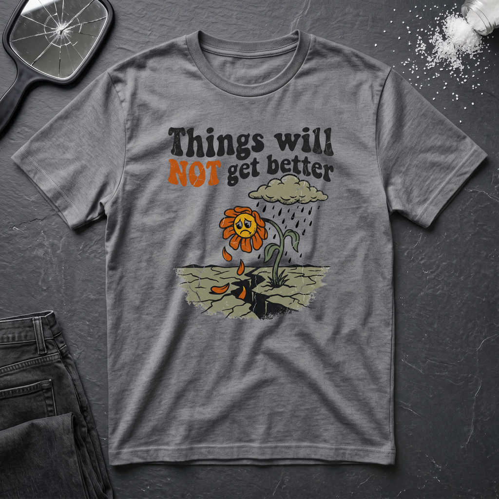 Not Get Better Flower T-Shirt