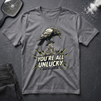 You're All Unlucky T-Shirt