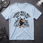 Things Will Not Get Better Crow T-Shirt