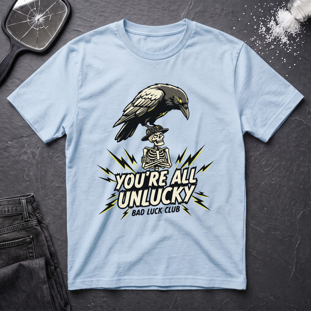 You're All Unlucky T-Shirt