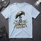 You're All Unlucky T-Shirt