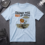 Not Get Better Flower T-Shirt