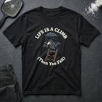 Life Is A Climb Then You Fall T-Shirt