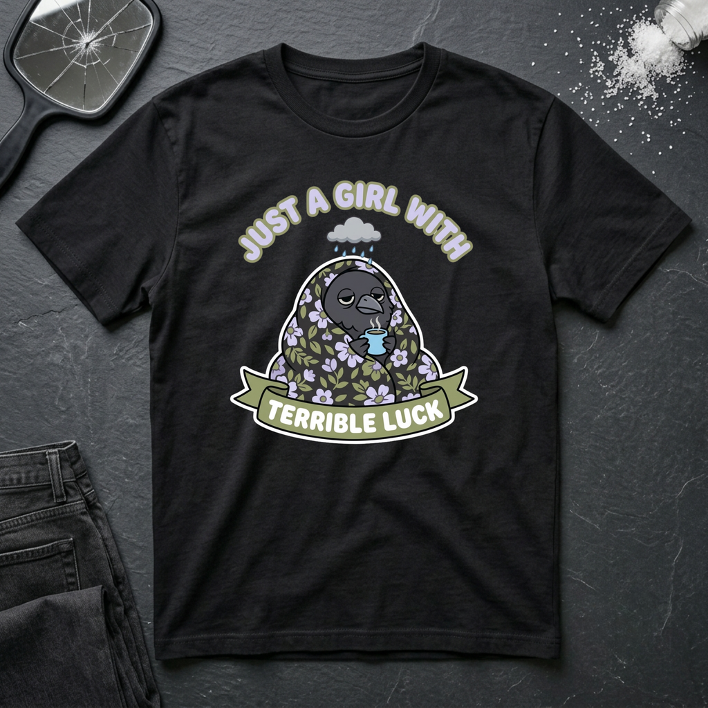 Just A Girl With Terrible Luck T-Shirt