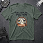 Please Dont Talk To Me T-Shirt