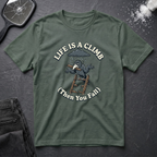 Life Is A Climb Then You Fall T-Shirt