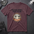 Please Dont Talk To Me T-Shirt