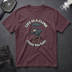 Life Is A Climb Then You Fall T-Shirt